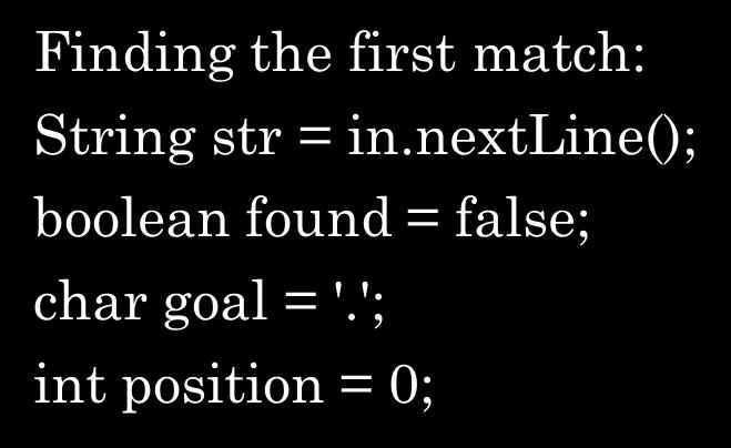 WHILE LOOP EXAMPLES while (!found && position < str.length()) char currchar = str.