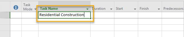 Adding a New Task 1. Click the first cell in your Active View under Task Name and type Residential Construction 2.