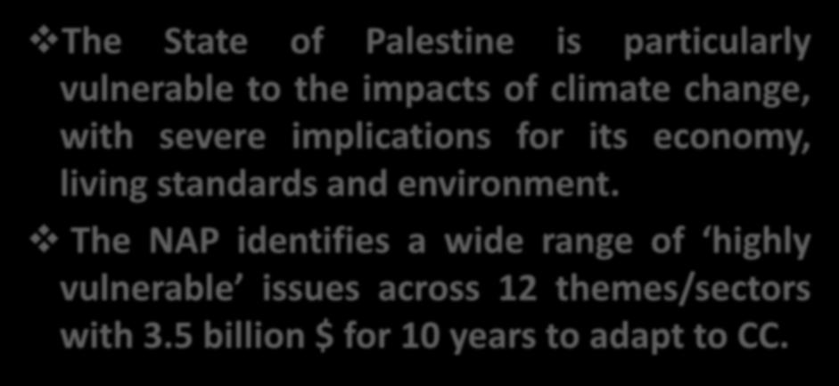 NAP The State of Palestine is particularly vulnerable to the impacts of climate change, with severe implications for its economy, living standards