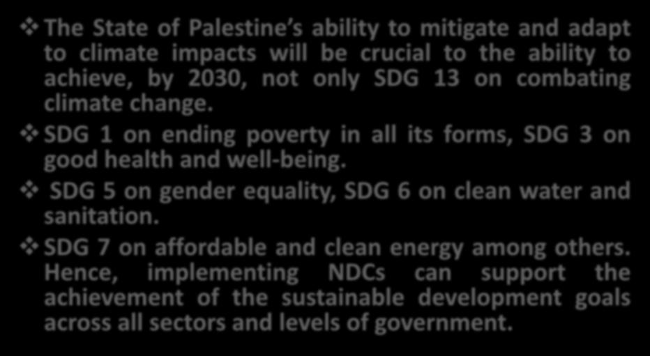 SDGs The State of Palestine s ability to mitigate and adapt to climate impacts will be crucial to the ability to achieve, by 2030, not only SDG 13 on combating climate change.
