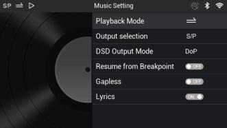 Playback Mode Otpt selection DSD Otpt Mode Resme from Breakpoint Gapless Lyrics Albm Art For playback modes: Play in Order, Shffle, Repeat Once, Repeat All Select between S/PDIF or I²S otpt Select
