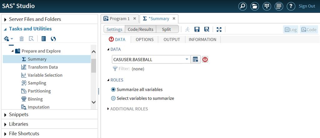 48 Chapter 5 / Understanding Tasks in SAS Studio 4 If the Data tab is available, specify an input data source and select columns for the roles in the data source.