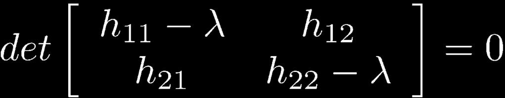 case, A = H is a 2x2 matrix, so we have x - x + The solution: