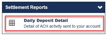Daily Deposit Detail To run the Daily Deposit Detail, begin at the All Merchant Reports page, follow these steps: Note: To open the All Merchant Reports page,