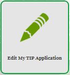 Edit My TIP Application Edit is used to amend a TIP that has been submitted.