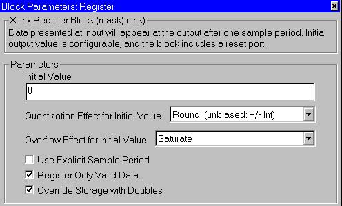 Blockset Elements The Register block may be configured via its parameterization GUI: Set Valid Bit Figure: Register block parameterization GUI The Register Valid Data checkbox, if selected, will not