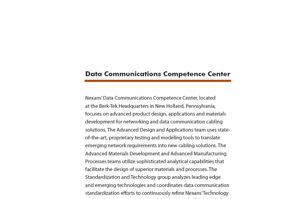 Nexans Data Communications Competence Center, located at the Berk Tek Headquarters in New Holland, Pennsylvania, focuses on advanced product design, applications and materials development for