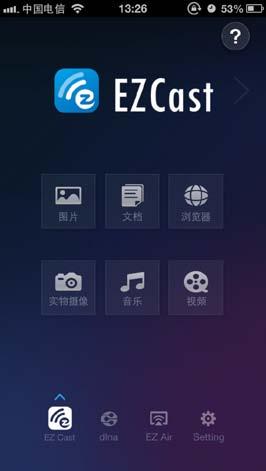 3 Run EZCast The EZCast App can help to cast 6 types of applications to your TV