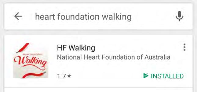 Open Google Play and type HF Walking or Heart Foundation Walking into the search bar. 2. Tap the Heart Foundation Walking icon. 3.