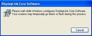 USB Display Adapter User s Manual 2. Please wait while Windows configures DisplayLink Core Software. Your screens may temporarily go black or flash during this process.