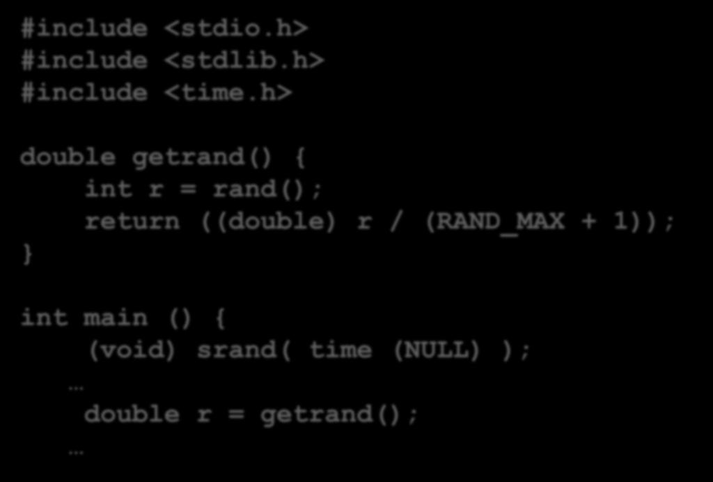 Example To generate a number in the interval [0.0,1.0) #include <stdio.h> #include <stdlib.h> #include <time.