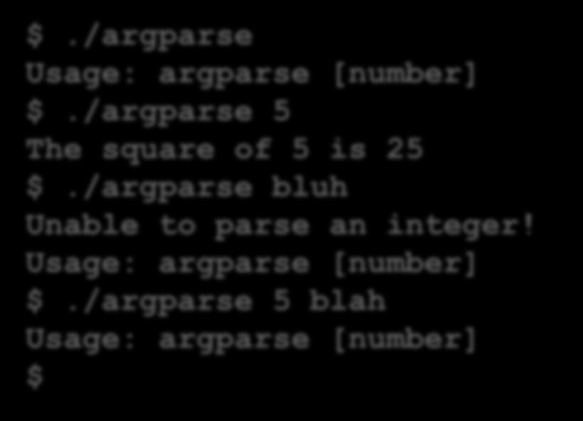 an integer!\n"); usage(); $./argparse Usage: argparse [number] $./argparse 5 The square of 5 is 25 $.