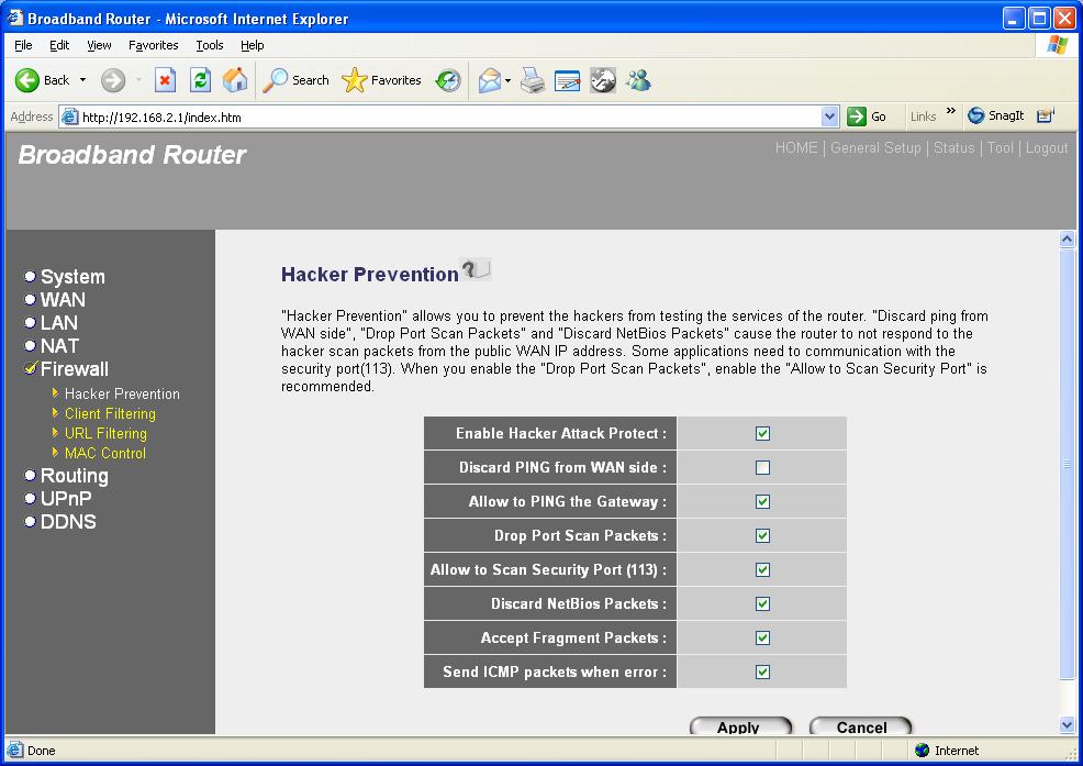 2.5.1 Hacker Prevention The Broadband router's firewall can block common hacker attacks, including Denial of Service, Ping of Death, Port Scan and Sync Flood.