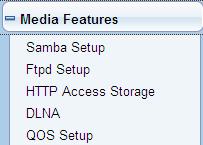 7.6 Media Features On the navigation bar, click Media Features. The submenu includes Samba Setup, Ftp Setup, HTTP Access Storage, DLNA and QoS Setup. 7.6.1 Samba Setup Click Media Features Samba Setup, and the following page is displayed.