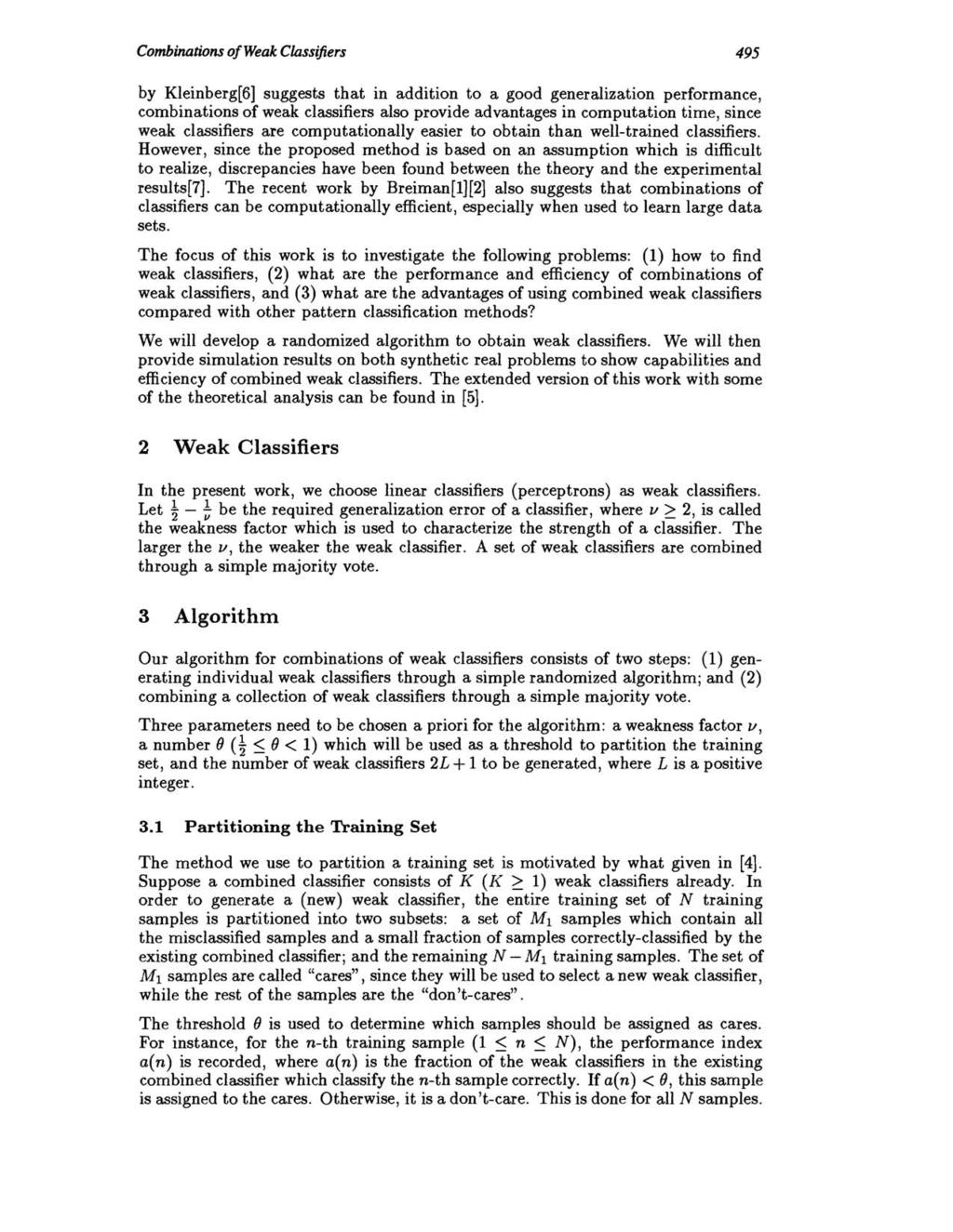 Combinations of Weak Classifiers 495 by Kleinberg[6] suggests that in addition to a good generalization performance, combinations of weak classifiers also provide advantages in computation time,