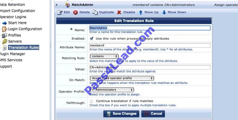 Correct Answer: D QUESTION 23 Refer to the screen capture below: Based on the Translation Rule configuration shown above, which of the following statements is true? A. A user from group MatchAdmin will be assigned the operator profile of IT Administrators.