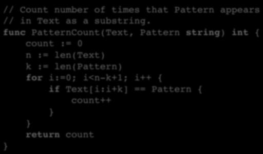 Example: Implement PatternCount() // Count number of times that Pattern appears // in Text as a substring.