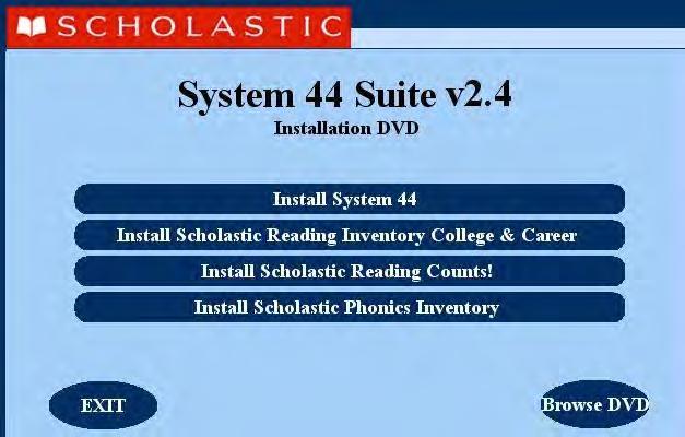 Installing System 44 Install the System 44 on the computer that hosts the SAM Server. To begin installing, insert the System 44 Installation DVD (Disc 2) into the computer s DVD drive.