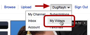 In the upper right corner, you'll see your username. Click on it, to bring up up the account drop down menu and select "My Videos.