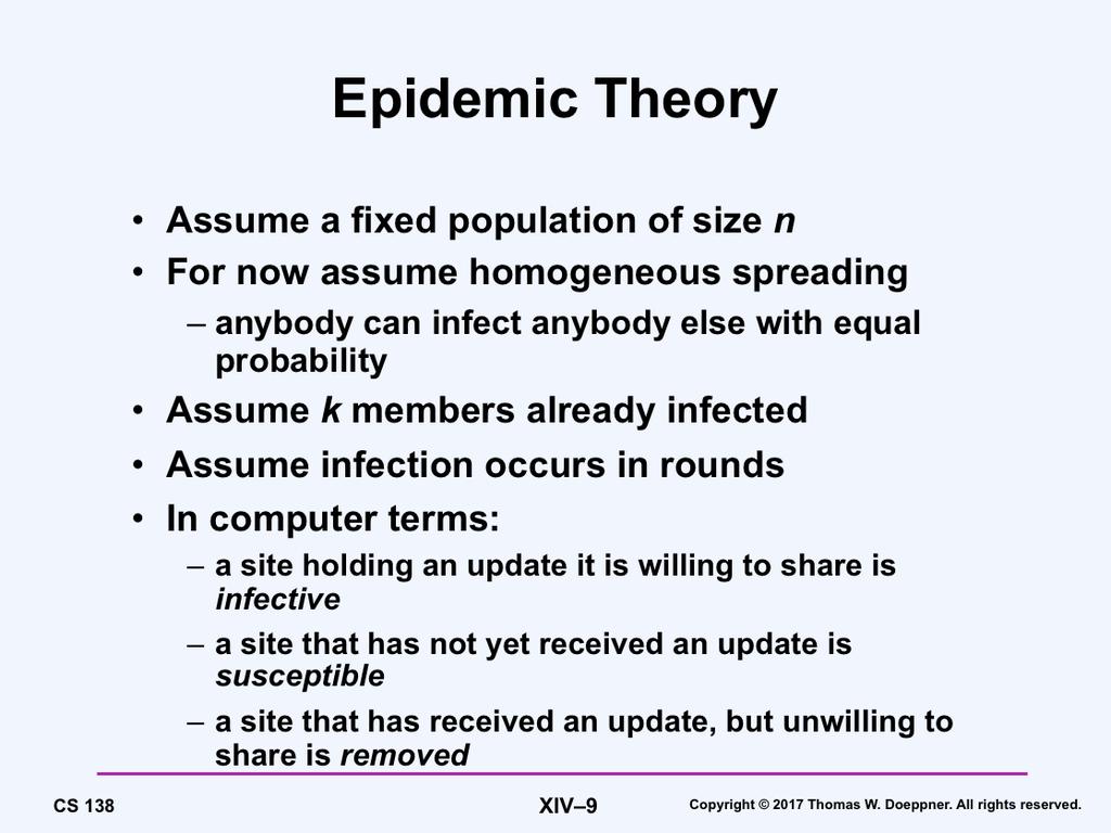 We look at the fundamentals of epidemic theory in order to analyze the basic performance of the anti-entropy algorithms. Assume that any server can infect any other server with equal probability.