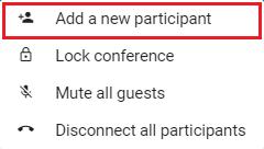 Add a participant to the conference (Requires Host privileges) 1. Select the menu icon and then select Add a new participant. 2. At the prompt, enter the address of the person you want to dial. 3.
