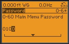 2.3.3 Change Password for Main Menu 1.Follow steps 1-4 in section 2.3.1 above. 2.Scroll down to parameter 0-60 Main Menu Password. 3.Scroll Down to parameter 0-6* Password. 4.Press [OK]. 3.Press [OK]. 5.