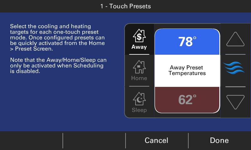 4B) 1-Touch Presets (If Scheduling Disabled Chosen) 1-Touch Presets provide predetermined Heating and Cooling Set Points for, Away and Sleep time periods.