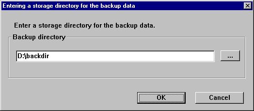 4. The following screen is displayed. Enter a backup directory and click OK. 5.
