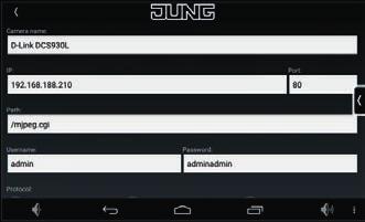 JUNG SMART CONTROL AND IP CAMERA 11 4.6 Fill in input screen (step 1 of 2) You must fill in all the data in the input screen so that the camera can be added to the JUNG Camera App.