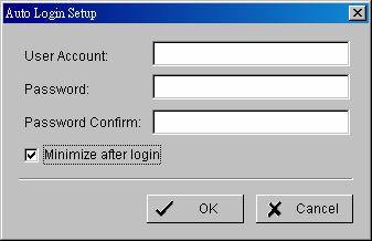 Setup Auto login: Enable Auto login and click the Setup button to obtain the Auto Login Setup panel, insert the User Account and Password to login automatically when the system starts.