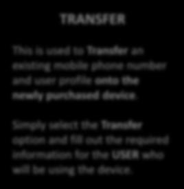 PURCHASES Cart (TRANSFER - Transactional form) TRANSFER This is used to Transfer an existing mobile phone number and user profile onto the newly purchased device.