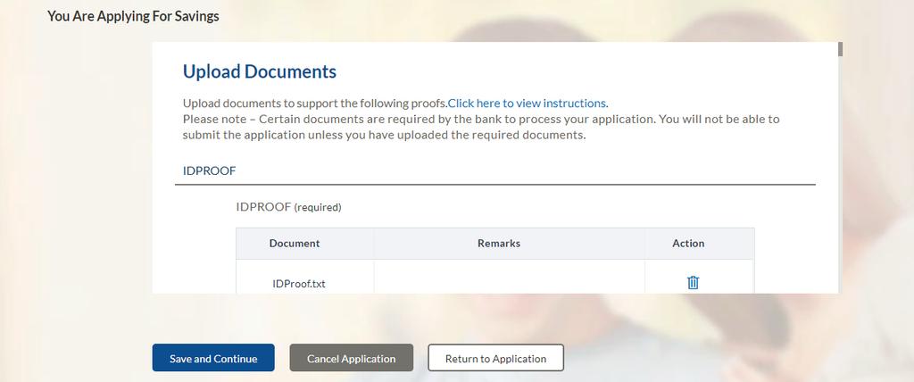 Savings Account Application 3.10 Document Upload Through this screen you can upload documents serving as various proofs which are required for the processing of your application.