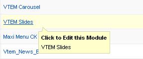 Module Configuration VTEM Slides Configuration To configurations your VTEM Slides module, navigate to Extensions > Module Manager and find the VTEM Slides module on the available list.