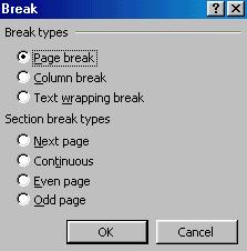Word 2000: Level 1 M If nonprinting characters are not displayed, manual page breaks will not be visible. 3. Choose _Insert Break..._ To display the Break dialog box. 4.