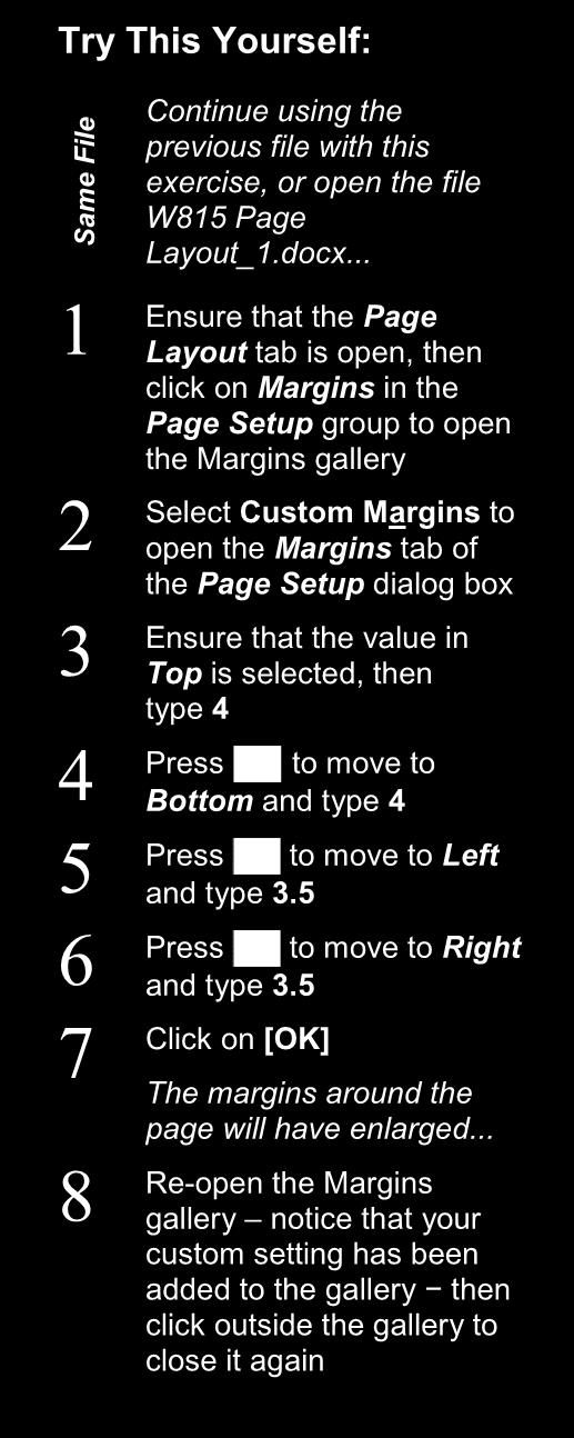 SETTING CUSTOM MARGINS Although Microsoft Word offers you several choices for setting the margins of your document in the Margins gallery, you can also specify your own custom settings.