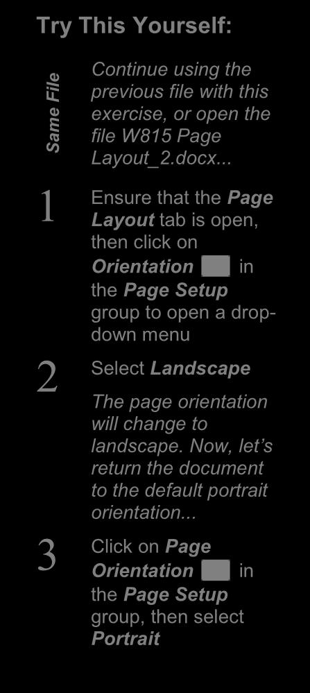 CHANGING PAGE ORIENTATION Word gives you two ways to orient a page: portrait and landscape. In portrait orientation your text runs down a page that is longer than it is wide.