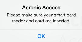 Manually adding a server and using Smart Card authentication 1. Verify that you have the PKard Reader app installed. 2. Insert your Smart Card into the reader. 3. Open the Acronis Access app. 4.