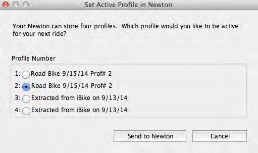 Select the profile you want, then click Send to ibike NOTE: THE SEND TO NEWTON COMMAND WILL OVERWRITE THE PROFILE THAT IS