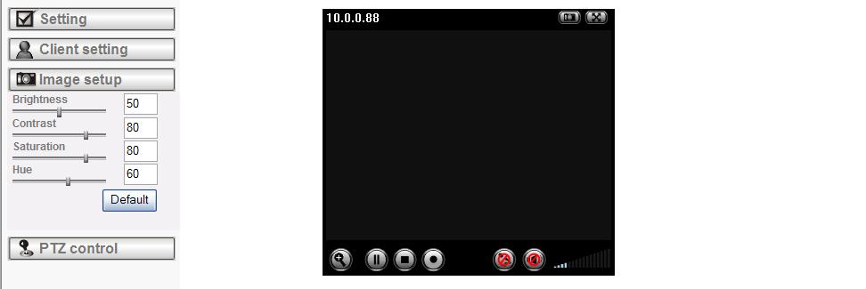 6.4 Image Setup You can use the tool bar to optimize video Brightness, Contrast, Saturation and Hue. 6.4.1 Brightness The higher value the brightness is, the brighter the image is. 6.4.2 Contrast The contrast is a measure of a display system, defined as the ratio of white to black that the system is capable of producing.
