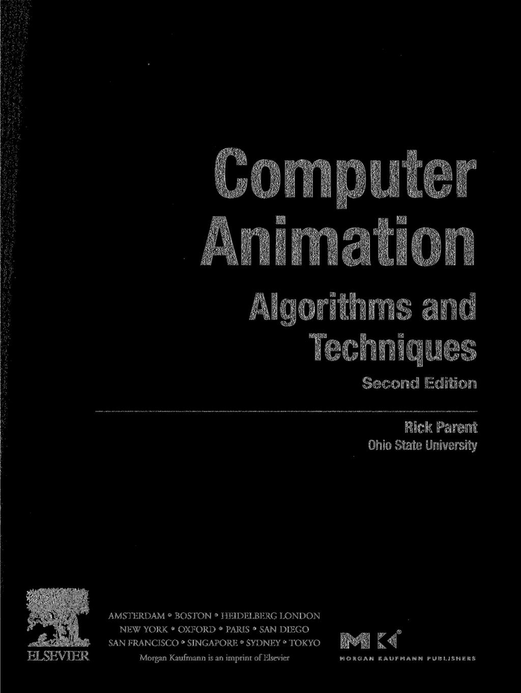 Computer a jap Animation Algorithms and Techniques Second Edition Rick Parent Ohio State University AMSTERDAM BOSTON HEIDELBERG LONDON NEW