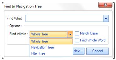 Find If you have a large number of options in your Navigation Tree and you want to find specific areas more quickly, the shortcut for Find (Ctrl + F) that is common in Windows