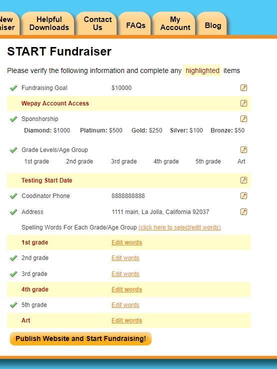 STEP NINE GOING LIVE! To start your fundraiser, simply click Start Fundraiser in the Manage Fundraiser menu. Please see next page for WePay instructions.