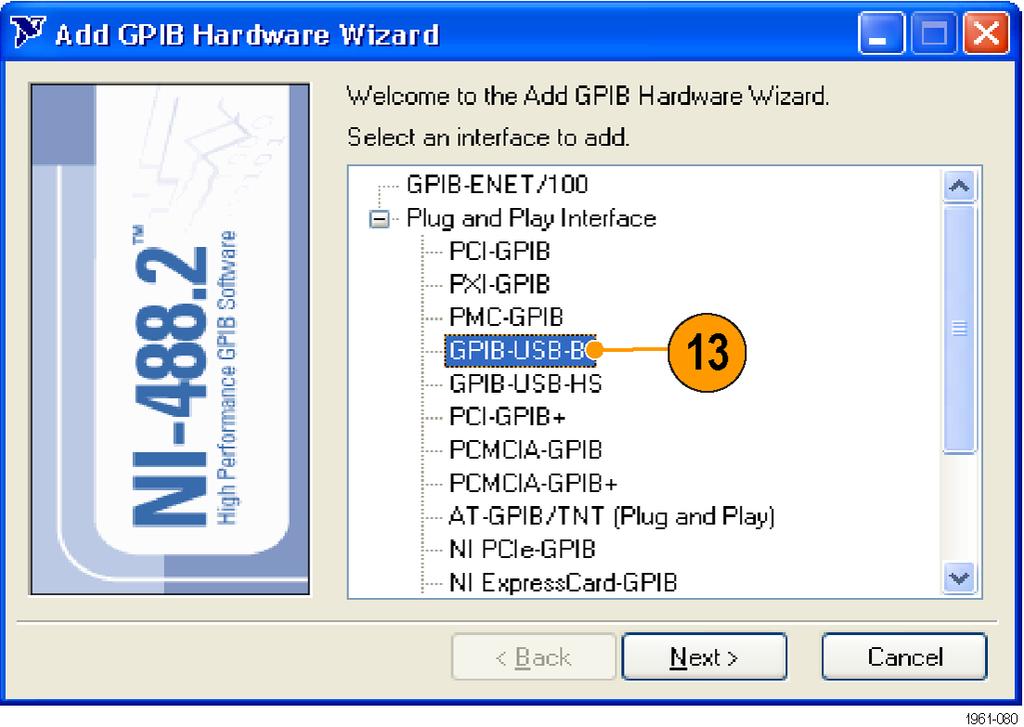 Double-click on the Add GPIB Hardware to display the Add GPIB Hardware Wizard. 13. Select the appropriate NI hardware from the list (select GPIB-USB-B from the list if it is connected). 14.