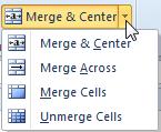 Merge & Center: Merges selected cells into one cell and centers the text. Merge Across: Merges each row of selected cells into larger cells.