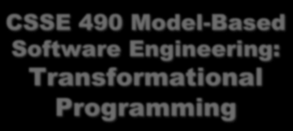 CSSE 490 Model-Based Software