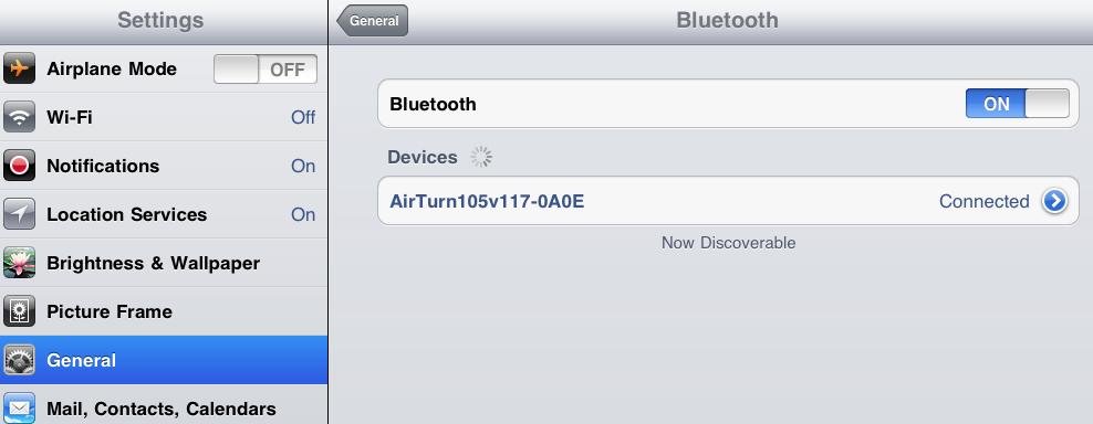 5. If Bluetooth is off, move the switch to On. 6. In list under devices you should see your AirTurn listed. The device name will start with the word AirTurn followed by some alphanumeric characters.