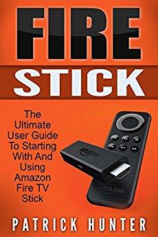 Fire Stick: The Ultimate User Guide