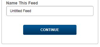 Create a Data Feed: Select Initial Options 7. Under Name This Feed, enter a name for the data feed. This is how your feed will display in the Your Feeds list.