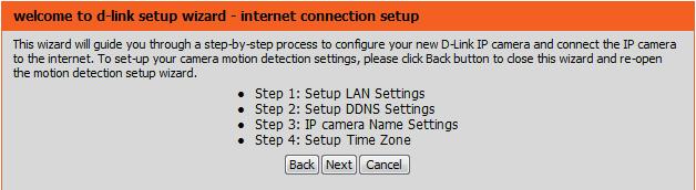 Internet Connection Setup Wizard This wizard will guide you through a step-by-step process to configure your new D-Link Camera and connect