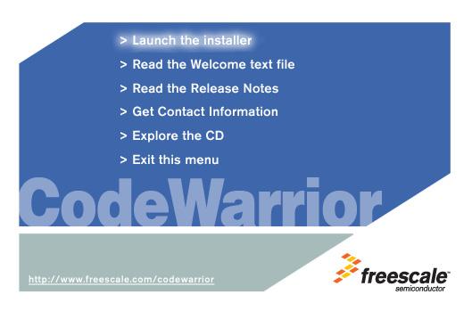 CodeWarrior Installation Menu b. Click the Launch the installer option to start the install wizard the installation menu appears. c.